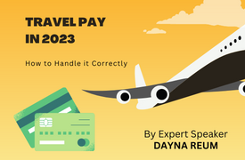 Travel Pay in 2023 - How to Handle it Correctly