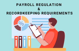 Payroll Regulations, Laws, Common Pitfalls and Recordkeeping Requirements 2023